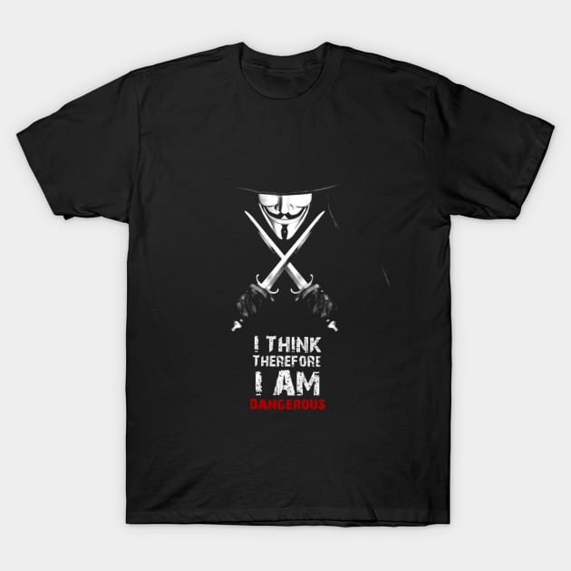 I Think Therefore I Am Dangerous T-Shirt by thereselabossie